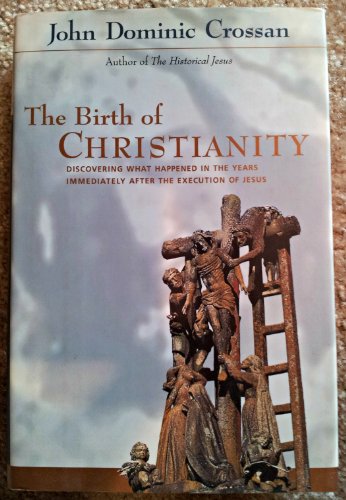 9780060616724: The Birth of Christianity: Discovering What Happened in the Years Immediately After the Execution of Jesus