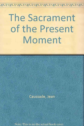 Beispielbild fr The Sacrament of the Present Moment : Self Abandonment to the Divine Providence zum Verkauf von Better World Books