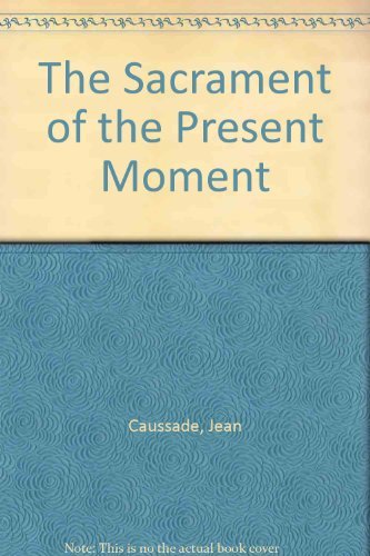 Imagen de archivo de The Sacrament of the Present Moment : Self Abandonment to the Divine Providence a la venta por Better World Books