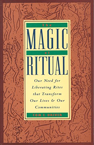 Stock image for The Magic of Ritual: Our Need for Liberating Rites That Transform Our Lives and Our Communities for sale by Wonder Book