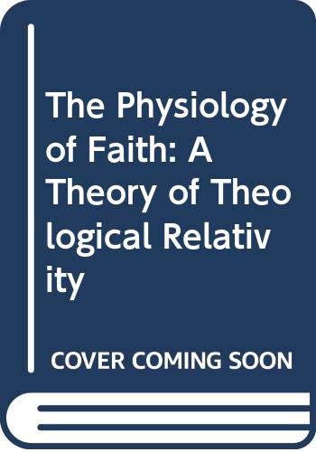 Beispielbild fr The Physiology of Faith: A Theory of Theological Relativity zum Verkauf von ThriftBooks-Atlanta
