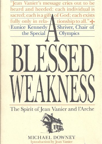 Stock image for A blessed weakness: The spirit of Jean Vanier and l'Arche for sale by Orion Tech
