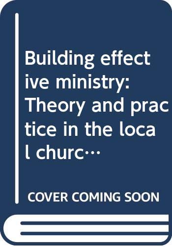 Stock image for Building Effective Ministry : Theory and Practice in the Local Church for sale by Better World Books