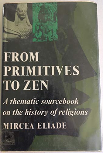 Beispielbild fr From Primitives to Zen; A Thematic Sourcebook of the History of Religions. zum Verkauf von Wonder Book