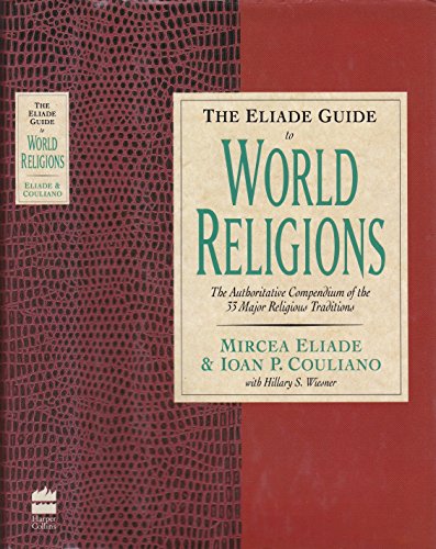 Beispielbild fr The Eliade Guide to World Religions : An Authoritative, Up-to-Date Compendium of the Thirty-Three Major Religious Traditions zum Verkauf von Better World Books