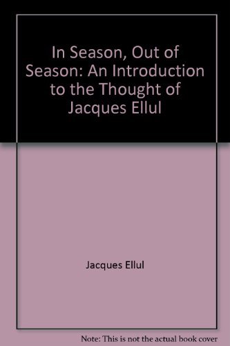 Stock image for In Season, Out of Season: An Introduction to the Thought of Jacques Ellul for sale by ThriftBooks-Atlanta