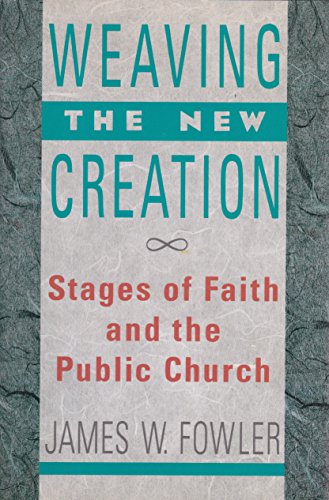 Beispielbild fr Weaving the New Creation: Stages of Faith and the Public Church zum Verkauf von Wonder Book