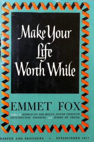 9780060629106: Make Your Life Worth While. BY EMMET FOX (Divine Science)
