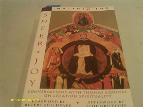 9780060629144: Sheer Joy: Conversations with Thomas Aquinas on "Creation Spirituality"