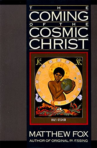 9780060629151: The Coming of the Cosmic Christ: The Healing of Mother Earth and the Birth of a Global Renaissance