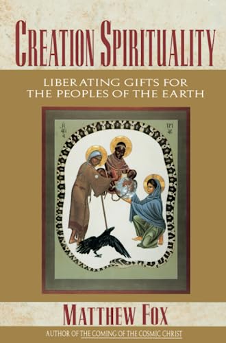 Beispielbild fr Creation Spirituality: Liberating Gifts for the Peoples of the Earth zum Verkauf von Open Books