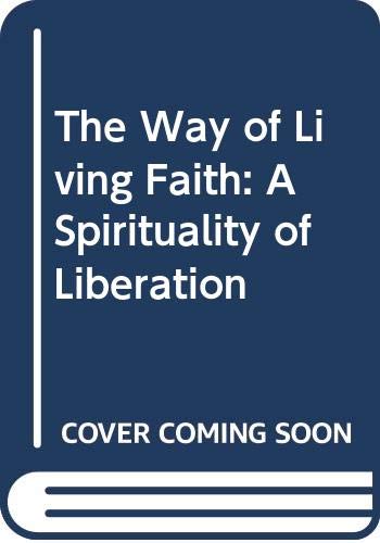 9780060630829: The Way of Living Faith: A Spirituality of Liberation