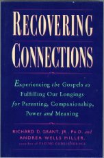 Beispielbild fr Recovering Connections: Experiencing the Gospels As Fulfilling Our Longings for Parenting, Companionship, Power & Meaning zum Verkauf von Wonder Book