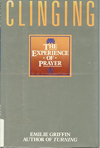 Beispielbild fr Clinging : The Experience of Prayer zum Verkauf von Better World Books