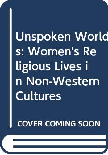 Imagen de archivo de Unspoken Worlds: Women's Religious Lives in Non-Western Cultures a la venta por Windows Booksellers
