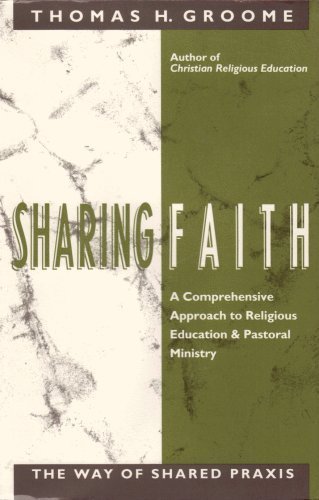 Imagen de archivo de Sharing Faith: A Comprehensive Approach to Religious Education and Pastoral Ministry: The Way of Shared Praxis a la venta por ThriftBooks-Reno