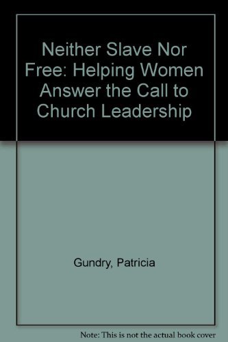 Imagen de archivo de Neither Slave Nor Free: Helping Women Answer the Call to Church Leadership a la venta por SecondSale