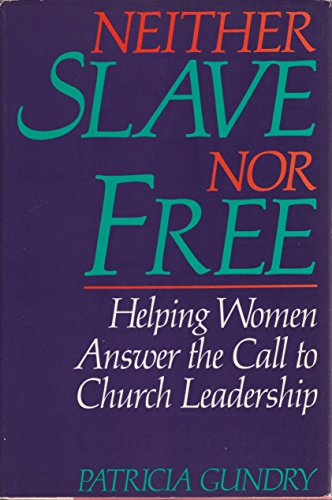 Imagen de archivo de Neither Slave Nor Free: Helping Women Answer the Call to Church Leadership a la venta por Wonder Book