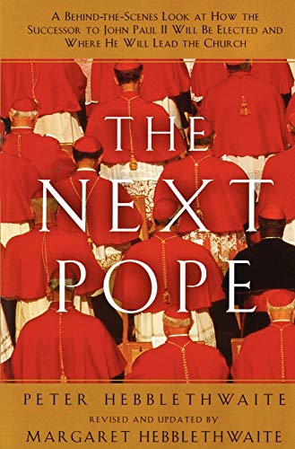 9780060637774: Next Pope, the - Revised & Updated: A Behind-The-Scenes Look at How the Successor to John Paul II Will Be Elected and Where He Will Lead the Church