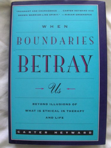 9780060638955: When Boundaries Betray Us: Beyond Illusions of What Is Ethical in Therapy and Life