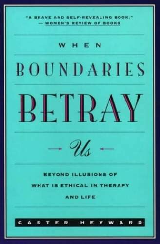 9780060638962: When Boundaries Betray Us: Beyond Illusions of What Is Ethical in Therapy and Life
