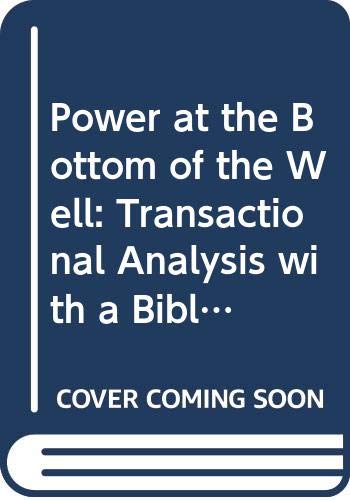 The power at the bottom of the well: Transactional analysis with Biblical perspective (9780060641146) by Muriel James