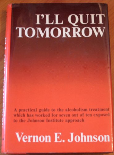 Imagen de archivo de I'll Quit Tomorrow: A Practical Guide to the Alcoholism Treatment Which has Worked for Seven Out of Ten Exposed to the Johnson Institute Approach a la venta por ZBK Books