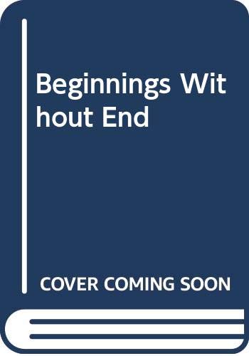 9780060642655: Beginnings Without End