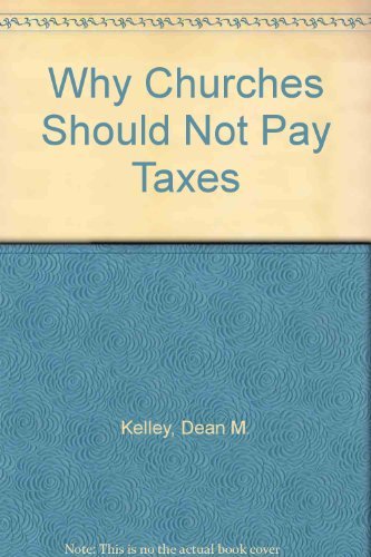 Why churches should not pay taxes (9780060643027) by Kelley, Dean M