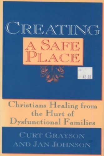 Beispielbild fr Creating a Safe Place: Christian Healing from the Hurt of Dysfunctional Families zum Verkauf von Gulf Coast Books