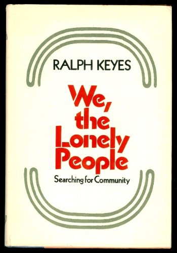 We, the lonely people;: Searching for community (9780060645526) by Keyes, Ralph