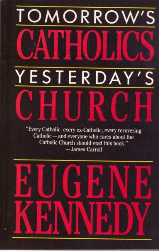 Tomorrow's Catholics, Yesterday's Church: The Two Cultures of American Catholicism - Kennedy, Eugene C.