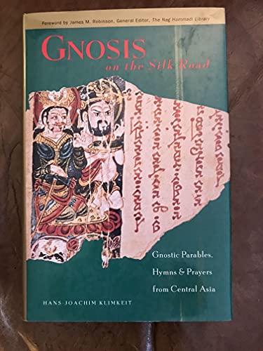 Beispielbild fr Gnosis on the Silk Road: Gnostic Parables, Hymns Prayers from Central Asia zum Verkauf von Zoom Books Company
