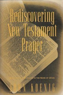 9780060647551: Rediscovering New Testament Prayer: Boldness and Blessing in the Name of Jesus