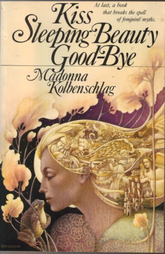Imagen de archivo de Kiss Sleeping Beauty Goodbye: Breaking the Spell of Feminine Myths and Models a la venta por BookHolders