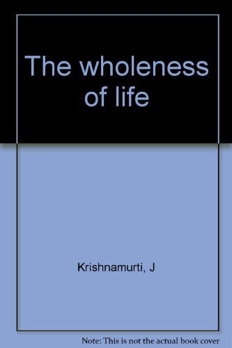 Imagen de archivo de The Wholeness of Life [First Edition] - Krishnamurti, J; Krishnamurti, Jiddu a la venta por Big Star Books