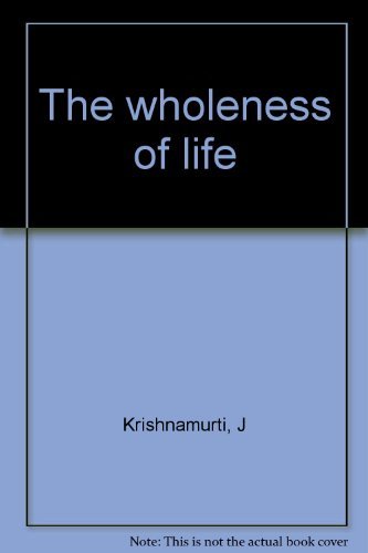 Stock image for The Wholeness of Life [First Edition] - Krishnamurti, J; Krishnamurti, Jiddu for sale by Big Star Books