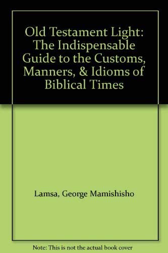 9780060649241: Old Testament light: The indispensable guide to the customs, manners, & idioms of Biblical times