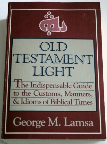 Stock image for Old Testament Light: The Indispensable Guide to the Customs, Manners, and Idioms of Biblical Times for sale by ThriftBooks-Dallas