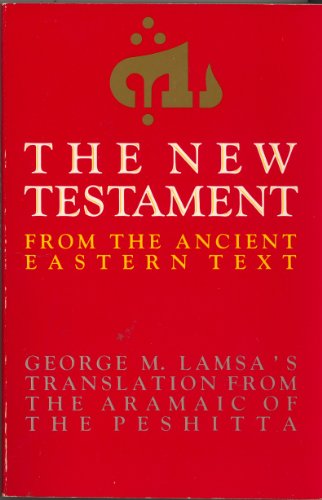 The New Testament from the Ancient Eastern Text: George M. Lamsa's Translation from the Aramaic of the Peshitta (9780060649333) by Lamsa, George M.