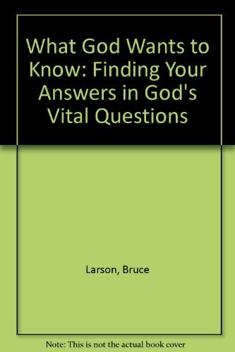 Beispielbild fr What God Wants to Know: Finding Your Answers in God's Vital Questions zum Verkauf von Wonder Book