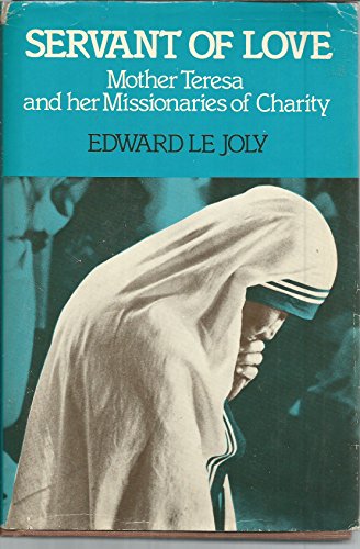 Servant of Love: Mother Teresa and Her Missionaries of Charity (9780060652159) by Le Joly, E.