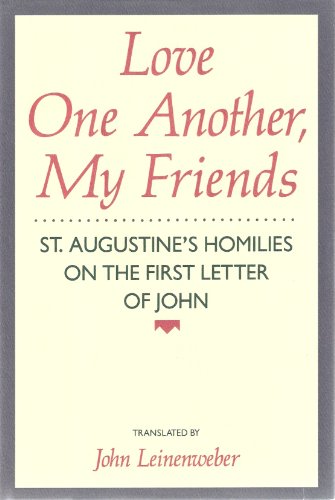 Stock image for Love One Another, My Friends: St. Augustine's Homilies on the First Letter of John for sale by Ergodebooks