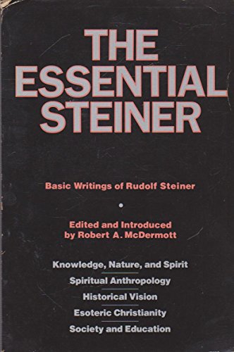 Imagen de archivo de The Essential Steiner: Basic Writings of Rudolf Steiner: Knowledge, Nature, and Spirit; Spiritual Anthropology; Historical Vision; Esoteric Christianity; Society and Education a la venta por HPB Inc.