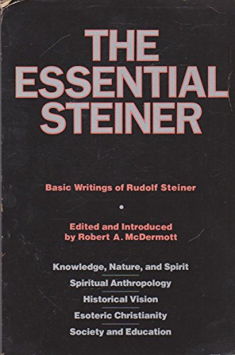 Stock image for The Essential Steiner: Basic Writings of Rudolf Steiner: Knowledge, Nature, and Spirit; Spiritual Anthropology; Historical Vision; Esoteric Christianity; Society and Education for sale by HPB Inc.