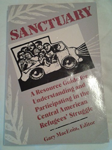 Stock image for Sanctuary : A Resource Guide for Understanding and Participating in the Central American Refugees' Struggle for sale by Better World Books: West