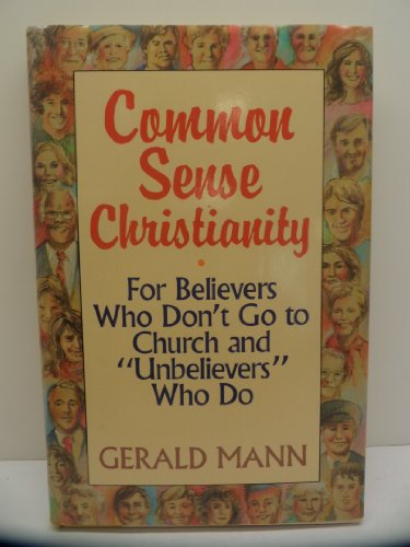 Stock image for Common Sense Christianity: For Believers Who Don't Go to Church and Unbelievers Who Do for sale by Gulf Coast Books