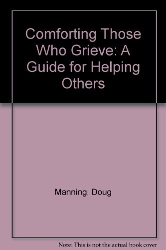 Beispielbild fr Comforting Those Who Grieve : A Guide for Helping Others zum Verkauf von Top Notch Books