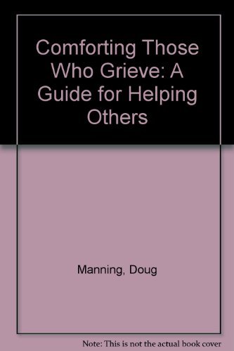 Stock image for Comforting Those Who Grieve : A Guide for Helping Others for sale by Better World Books