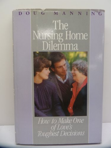 Beispielbild fr The Nursing Home Dilemma : How to Make One of Love's Toughest Decisions zum Verkauf von Better World Books